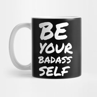 be your BADASS self Mug